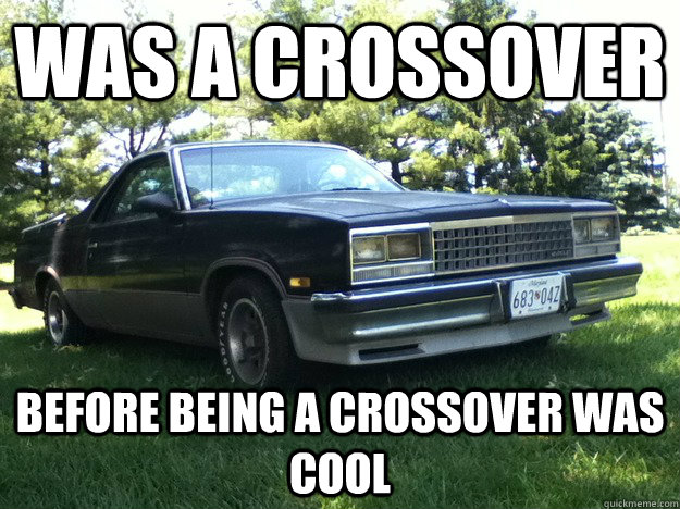 Was a crossover Before being a crossover was cool - Was a crossover Before being a crossover was cool  Hipster El Camino