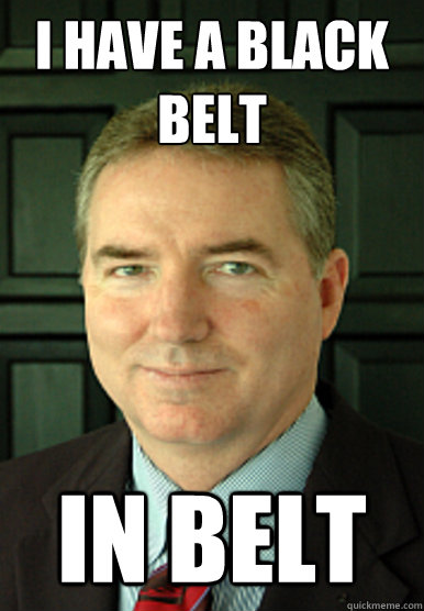 I have a black belt in belt - I have a black belt in belt  Judge William Adams