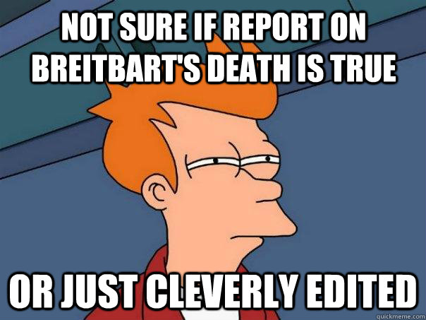 Not sure if report on breitbart's death is true or just cleverly edited - Not sure if report on breitbart's death is true or just cleverly edited  Futurama Fry