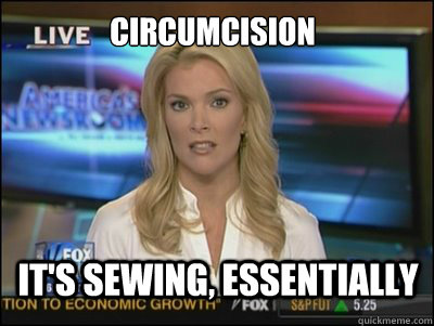 Circumcision It's sewing, essentially  Megyn Kelly