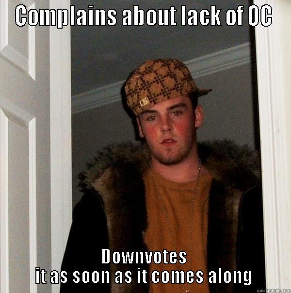 COMPLAINS ABOUT LACK OF OC DOWNVOTES IT AS SOON AS IT COMES ALONG Scumbag Steve