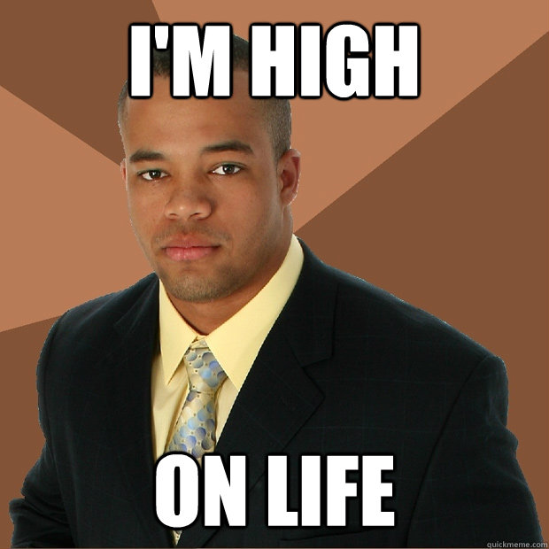 I'm High On Life  Successful Black Man