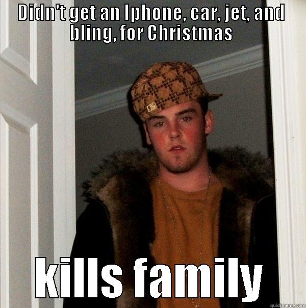 DIDN'T GET AN IPHONE, CAR, JET, AND BLING, FOR CHRISTMAS KILLS FAMILY Scumbag Steve