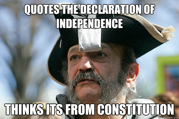 Quotes the declaration of independence thinks its from constitution   Tea Party Ted