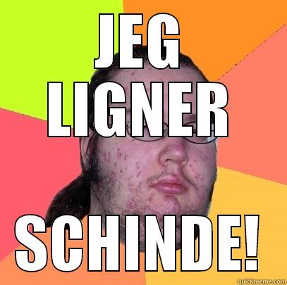 JEG LIGNER SCHINDE! Butthurt Dweller