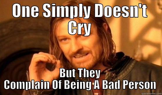 ONE SIMPLY DOESN'T CRY BUT THEY COMPLAIN OF BEING A BAD PERSON Boromir