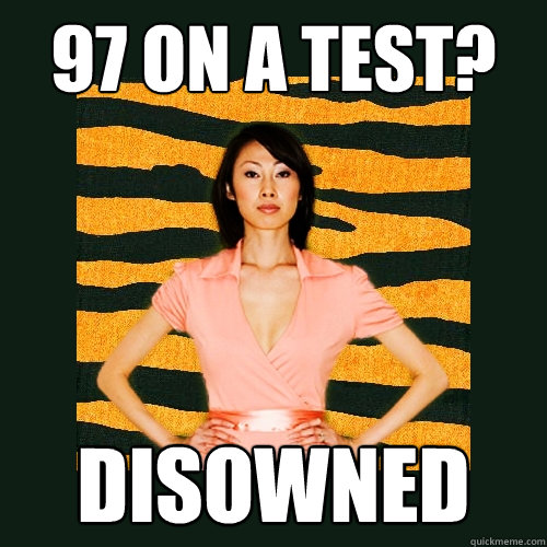 97 on a test? disowned  Tiger Mom