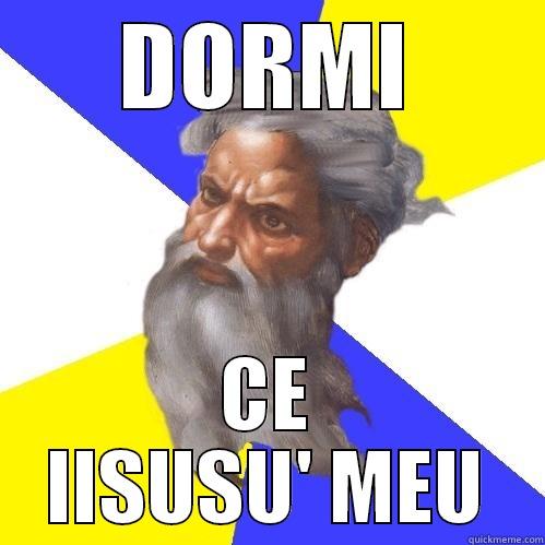 DORMI CE IISUSU' MEU Advice God