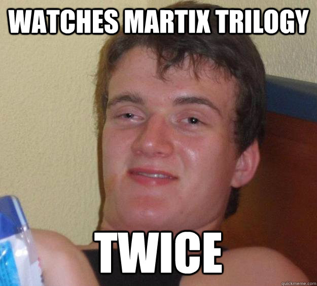 watches martix trilogy twice  10 Guy