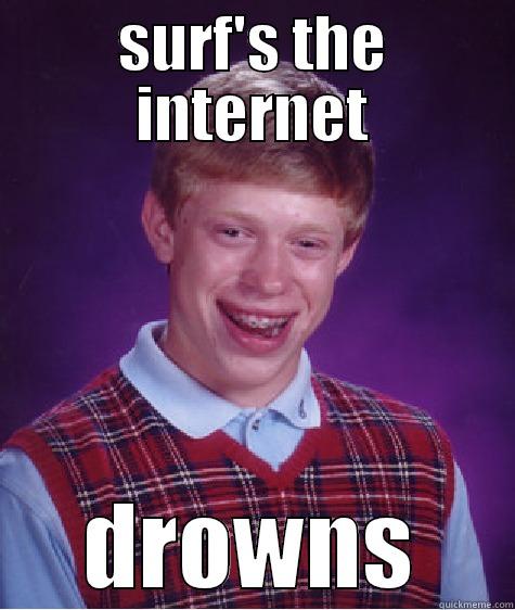 drowns ha - SURF'S THE INTERNET DROWNS Bad Luck Brian