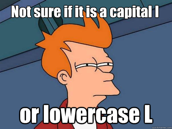 Not sure if it is a capital I or lowercase L - Not sure if it is a capital I or lowercase L  Futurama Fry