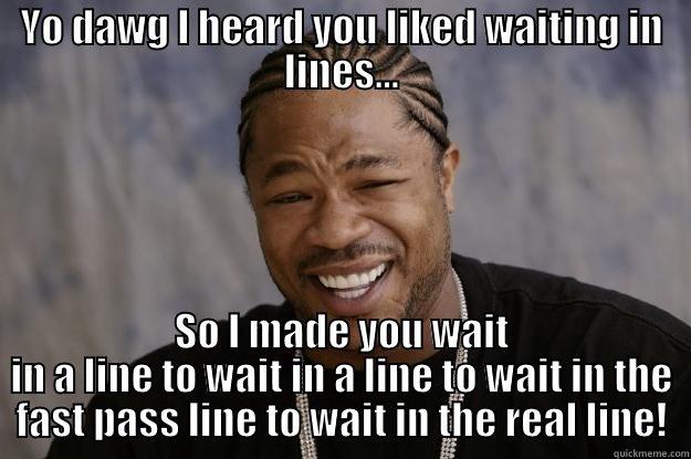 Radiator Springs - YO DAWG I HEARD YOU LIKED WAITING IN LINES... SO I MADE YOU WAIT IN A LINE TO WAIT IN A LINE TO WAIT IN THE FAST PASS LINE TO WAIT IN THE REAL LINE! Xzibit meme