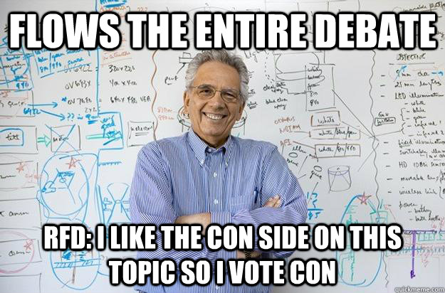 Flows the entire debate RFD: i like the con side on this topic so i vote con - Flows the entire debate RFD: i like the con side on this topic so i vote con  Engineering Professor