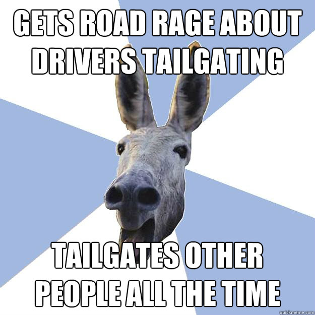 Gets road rage about drivers tailgating  tailgates other people all the time - Gets road rage about drivers tailgating  tailgates other people all the time  Jackass Boyfriend