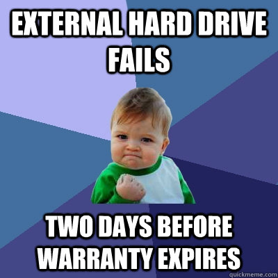 External Hard Drive Fails Two Days Before Warranty expires  Success Kid