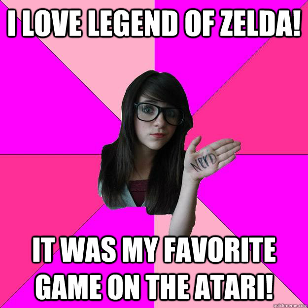 i love Legend of Zelda! It was my favorite game on the Atari!  Idiot Nerd Girl