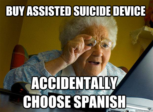 buy assisted suicide device accidentally choose spanish  Grandma finds the Internet