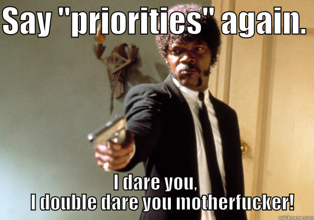 Priorities, mofo! - SAY 