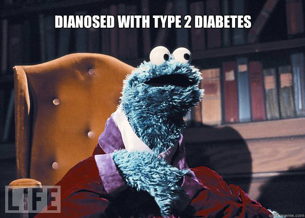 dianosed with type 2 diabetes  Cookieman