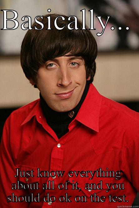 Test taker - BASICALLY...  JUST KNOW EVERYTHING ABOUT ALL OF IT, AND YOU SHOULD DO OK ON THE TEST. Pickup Line Scientist