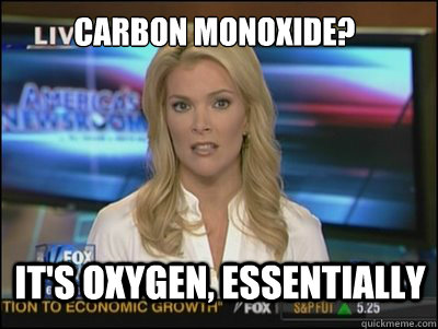 Carbon monoxide? It's oxygen, essentially  Megyn Kelly