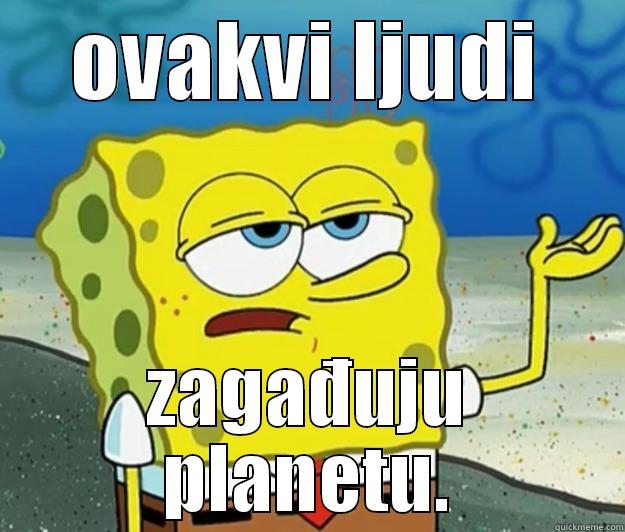 sunđer ker - OVAKVI LJUDI ZAGAĐUJU PLANETU. Tough Spongebob