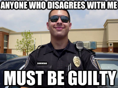 Anyone who disagrees with me Must be guilty douchebag - Anyone who disagrees with me Must be guilty douchebag  Misc