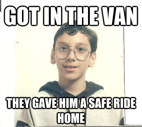 GOT IN THE VAN THEY GAVE HIM A SAFE RIDE HOME - GOT IN THE VAN THEY GAVE HIM A SAFE RIDE HOME  Unmolestable Kid