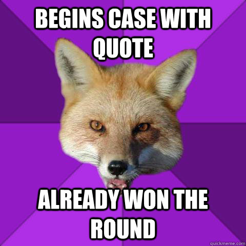 Begins case with quote Already won the round  Forensics Fox