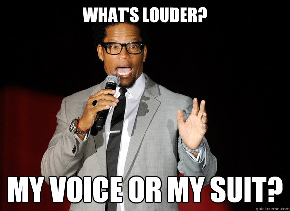 What's louder? My voice or my suit? - What's louder? My voice or my suit?  Stereotypical Black Comedian