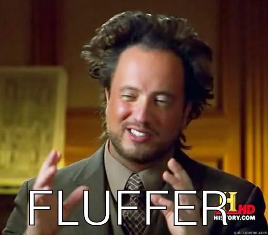  FLUFFER Ancient Aliens