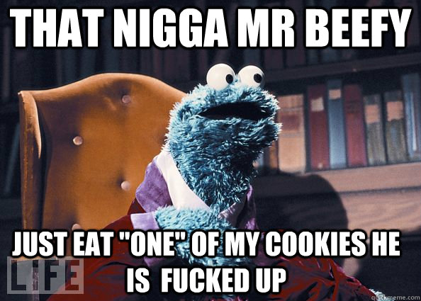 that nigga mr beefy just eat 