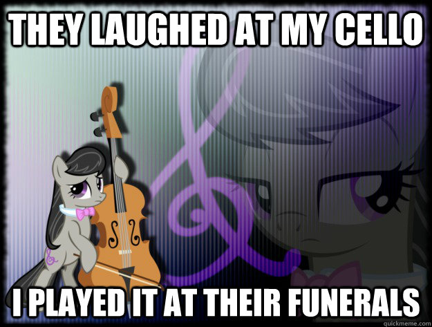 They laughed at my cello I played it at their funerals - They laughed at my cello I played it at their funerals  PTSD Octavia