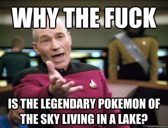 why the fuck Is the Legendary Pokemon of the sky living in a lake?  Annoyed Picard HD