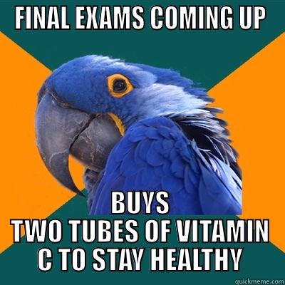 Paranoid Students - FINAL EXAMS COMING UP BUYS TWO TUBES OF VITAMIN C TO STAY HEALTHY Paranoid Parrot