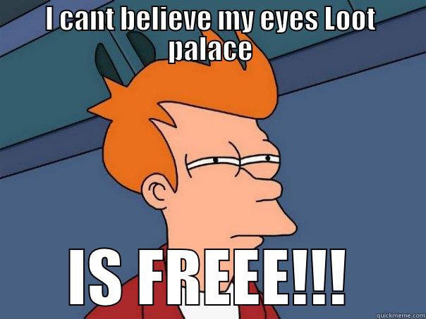 I CANT BELIEVE MY EYES LOOT PALACE IS FREEE!!! Futurama Fry