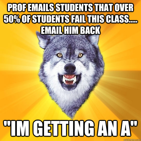 Prof emails students that over 50% of students fail this class..... email him back  