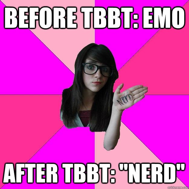 before TBBT: emo after TBBT: 