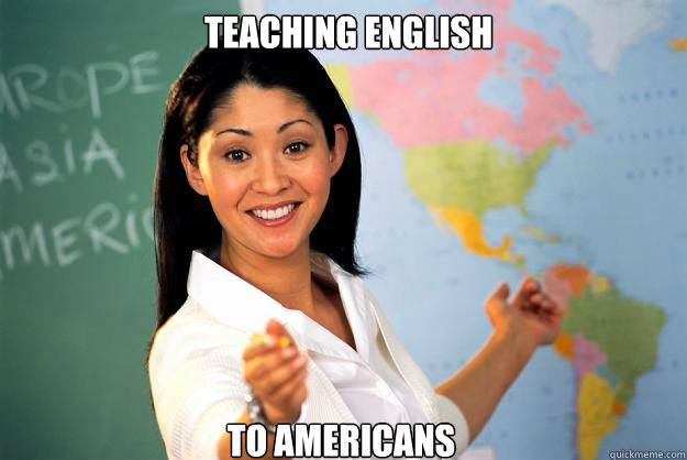 Teaching English to Americans  Unhelpful High School Teacher