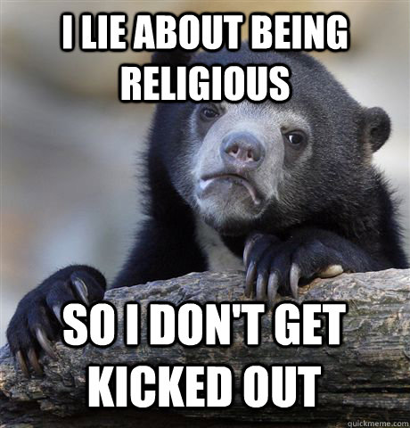 I lie about being religious So I don't get kicked out - I lie about being religious So I don't get kicked out  Confession Bear