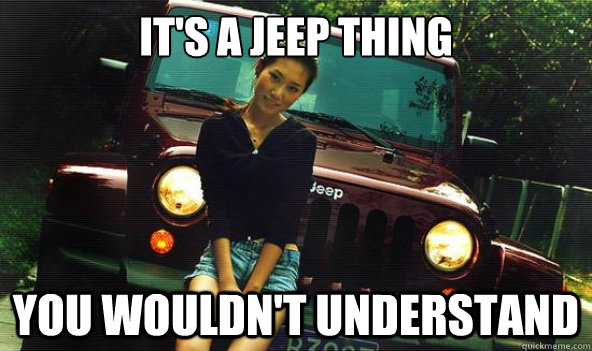 It's a JEEP thing you wouldn't understand - It's a JEEP thing you wouldn't understand  Misc