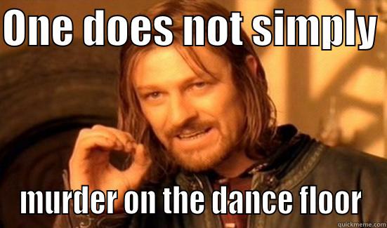 ONE DOES NOT SIMPLY  MURDER ON THE DANCE FLOOR Boromir