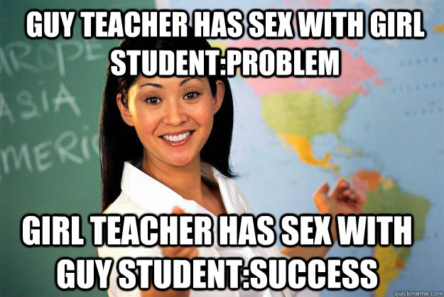 guy teacher has sex with girl student:problem girl teacher has sex with guy student:success - guy teacher has sex with girl student:problem girl teacher has sex with guy student:success  Unhelpful High School Teacher