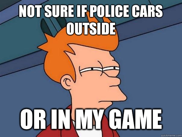 Not sure if police cars outside Or in my game  Futurama Fry