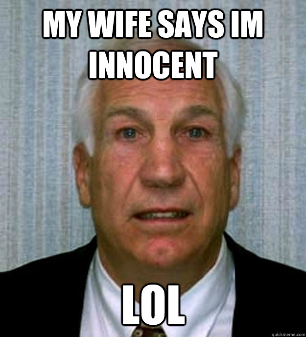 my wife says im innocent lol  