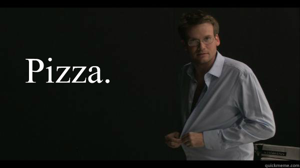 Pizza. - Pizza.  Sexy John Green