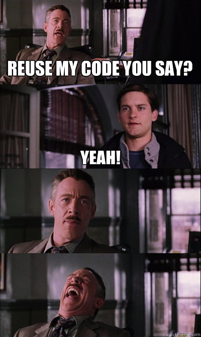 Reuse my code you say? Yeah!    JJ Jameson