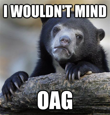 I wouldn't mind OAG - I wouldn't mind OAG  Confession Bear