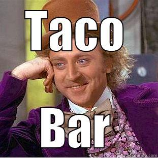 TACO BAR Creepy Wonka