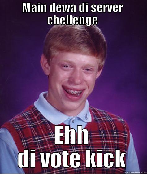 Main dewa di server chellenge - MAIN DEWA DI SERVER CHELLENGE EHH DI VOTE KICK Bad Luck Brian